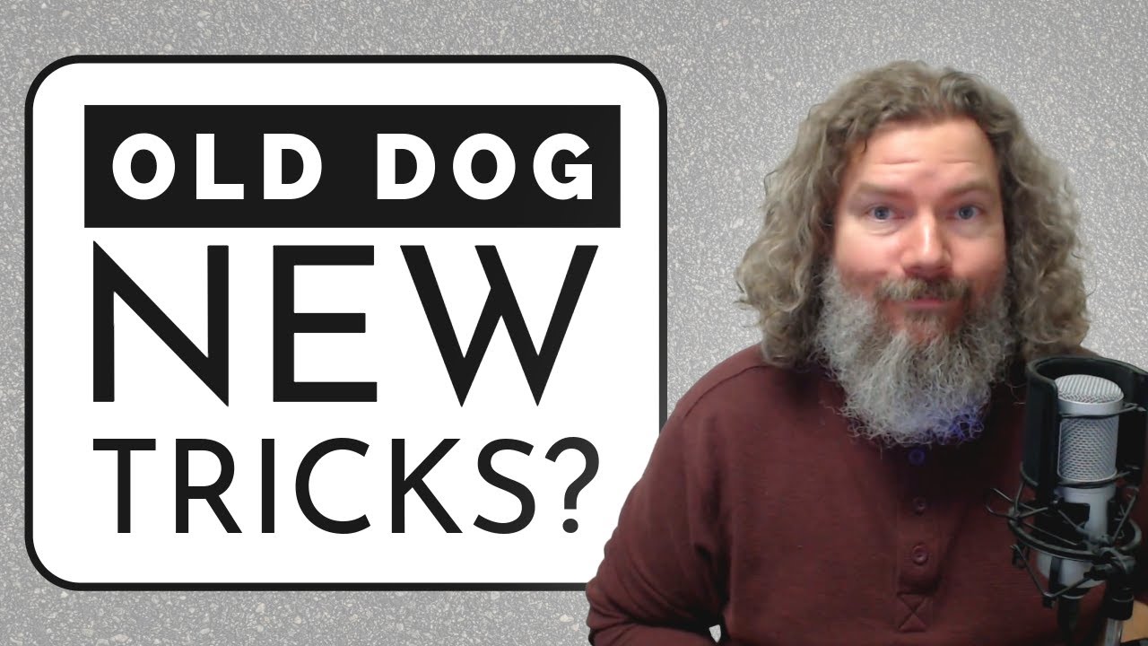 You Can Teach An Old Dog New Tricks!