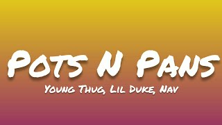 Young Thug ft. Lil Duke, Nav- Pots N Pans (Lyrics)