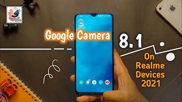 Google Camera 8.1 For Your Realme Device in 2021 | install GCAM 8.1 Realme X2,X2 Pro,X3,,XT,X7 Pro