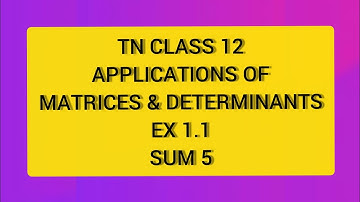 TN CLASS 12 MATHS APPLICATION OF MATRICES AND APPLICATION EX 1.1 SUM 5