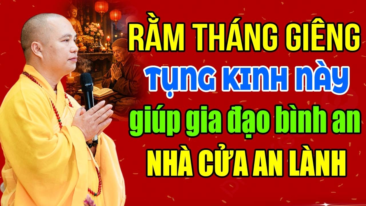 RẰM THÁNG GIÊNG TỤNG KINH NÀY GIÚP GIA ĐẠO BÌNH AN ĐẤT ĐAI NHÀ CỬA ĐƯỢC AN LÀNH | Thầy Đạo Thịnh