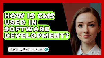 How Is CMS Used In Software Development? - SecurityFirstCorp.com