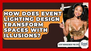 How Does Event Lighting Design Transform Spaces With Illusions? - Event Management Pro Tips