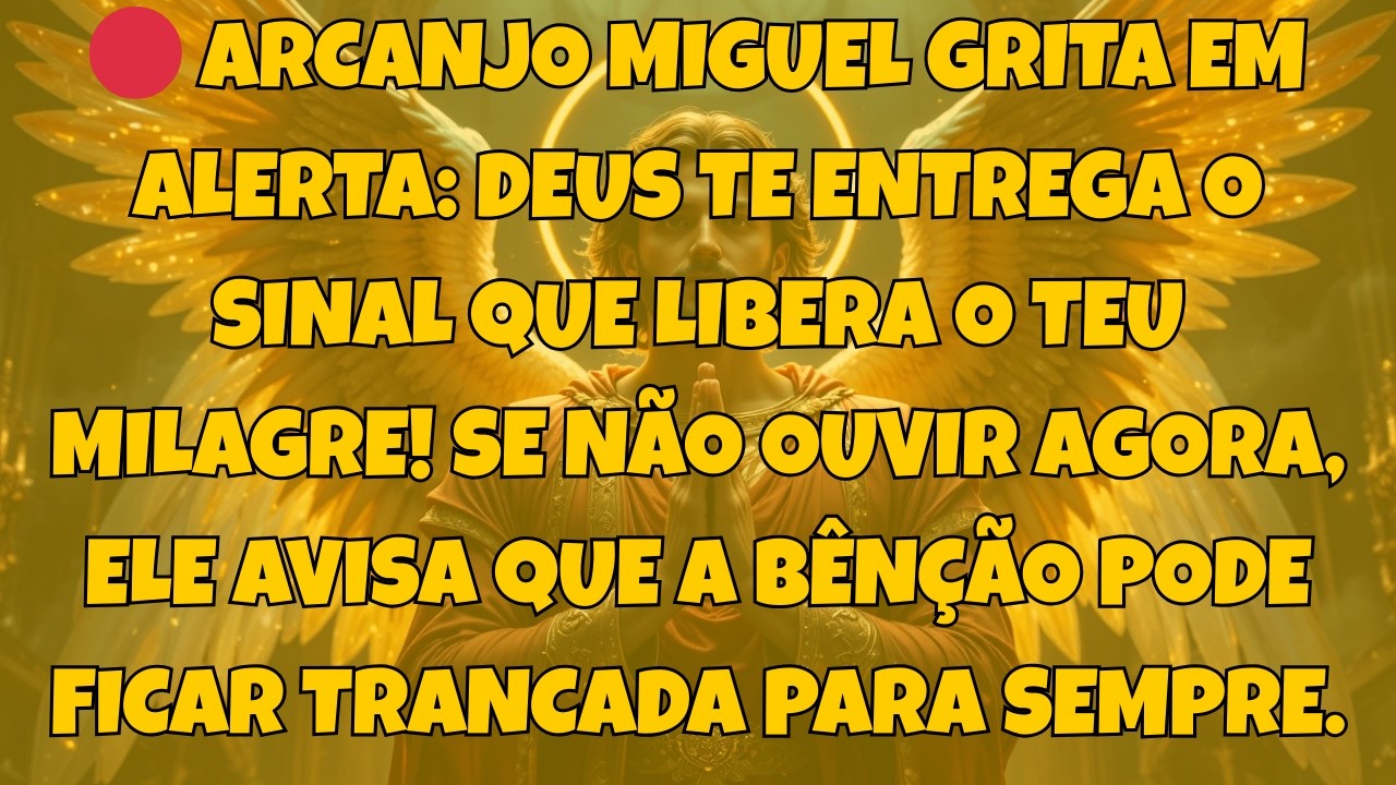 🔴 ARCANJO MIGUEL GRITA EM ALERTA: DEUS TE ENTREGA O SINAL QUE LIBERA O TEU MILAGRE! SE...