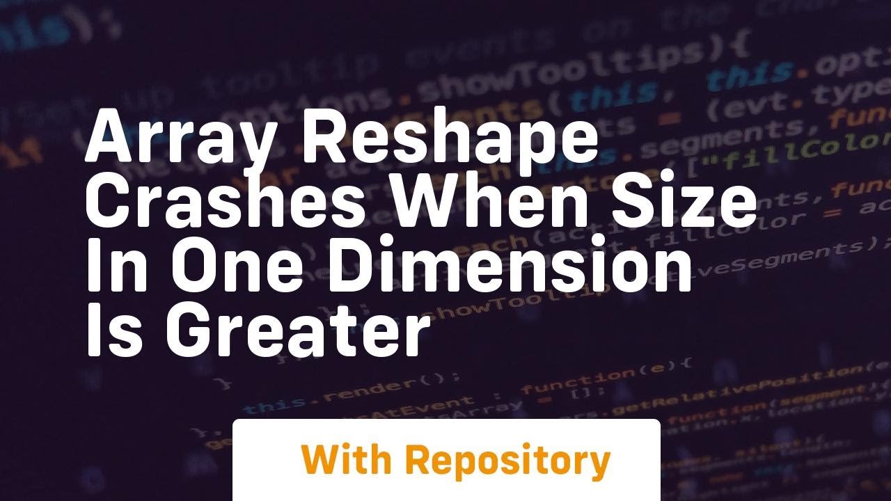 array reshape crashes when size in one dimension is greater