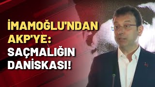 İmamoğlu'ndan AKP'ye: Saçmalığın daniskası!