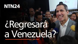 ¿Juan Guaidó regresará a Venezuela?