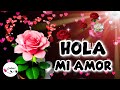 HOLA AMOR PARA TI ESTE MENSAJE 💖 Te amo por ser el amor de mi vida Video de amor con lindas frases