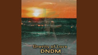 Gravity of Love - DNDM