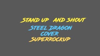 STAND UP AND SHOUT -by Steel Dragon Cover by Marjun