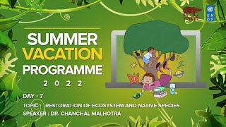 DAY 7 : RESTORATION OF  ECOSYSTEM AND NATIVE SPECIES | Summer Vacation Programme 2022