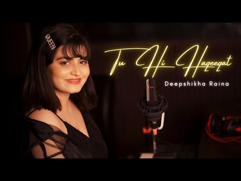 Tu Hi Haqeeqat Cover (Female Version) | Deepshikha Raina | Tum Mile | Emraan Hashmi | Pritam