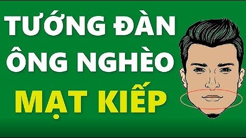 Đàn ông có 6 nét tướng này cả đời nghèo hèn cần hóa giải ngay và làm theo cách này