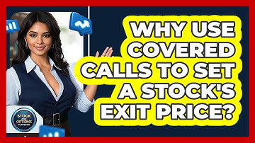 Why Use Covered Calls To Set A Stock