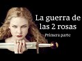 LA GUERRA DE LAS 2 ROSAS - PARTE 1/3