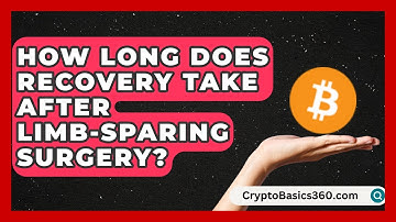 How Long Does Recovery Take After Limb-Sparing Surgery? | Test News