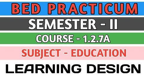 B.E.D Practicum । Semester - II । Course-1.2.7A । Education । Learning Design । Shakti Sir।