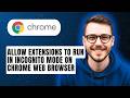 How To Allow Extensions To Run In Incognito Mode On The Google Chrome Web Browser [2026 Guide]