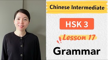 Chinese HSK 3 Lesson 17 Grammar | Learn Mandarin Intermediate / A2 - B1