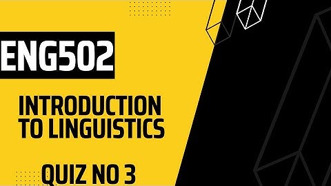 ENG502  Introduction to Linguistics QuizN3