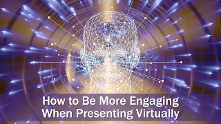 How to be More Engaging When Presenting Virtually