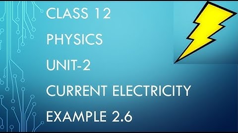CLASS 12 PHYSICS UNIT-2 CURRENT ELECTRICITY EXAMPLE 2.6