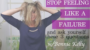 Stop Feeling Like a Failure and Ask Yourself These 3 Questions