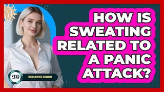 How Is Sweating Related to a Panic Attack?