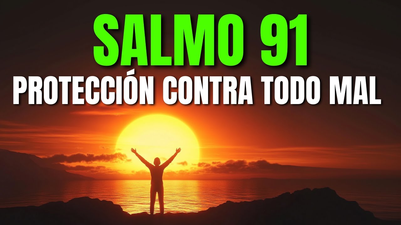SALMO 91 DE PROTECCIÓN CONTRA TODO MAL - YouTube