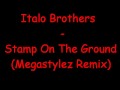 Italo Brothers - Stamp On The Ground Megastylez Remix
