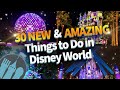 30 NEW & Amazing Things To Do in Disney World