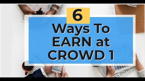 6 Ways To Earn At Crowd 1-  Updated 2020
