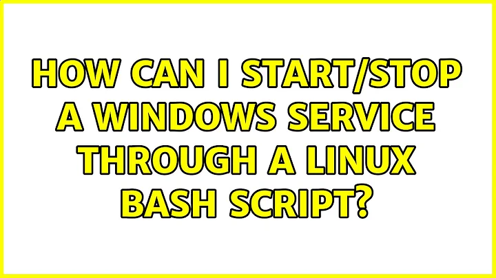 How can I start/stop a Windows Service through a Linux bash script? (3 Solutions!!)