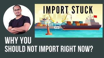 IMPORTS STUCK AT INDIA PORTS - Why you should not import anything right now?