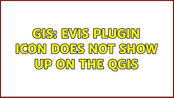 GIS: Evis plugin Icon does not show up on the QGIS