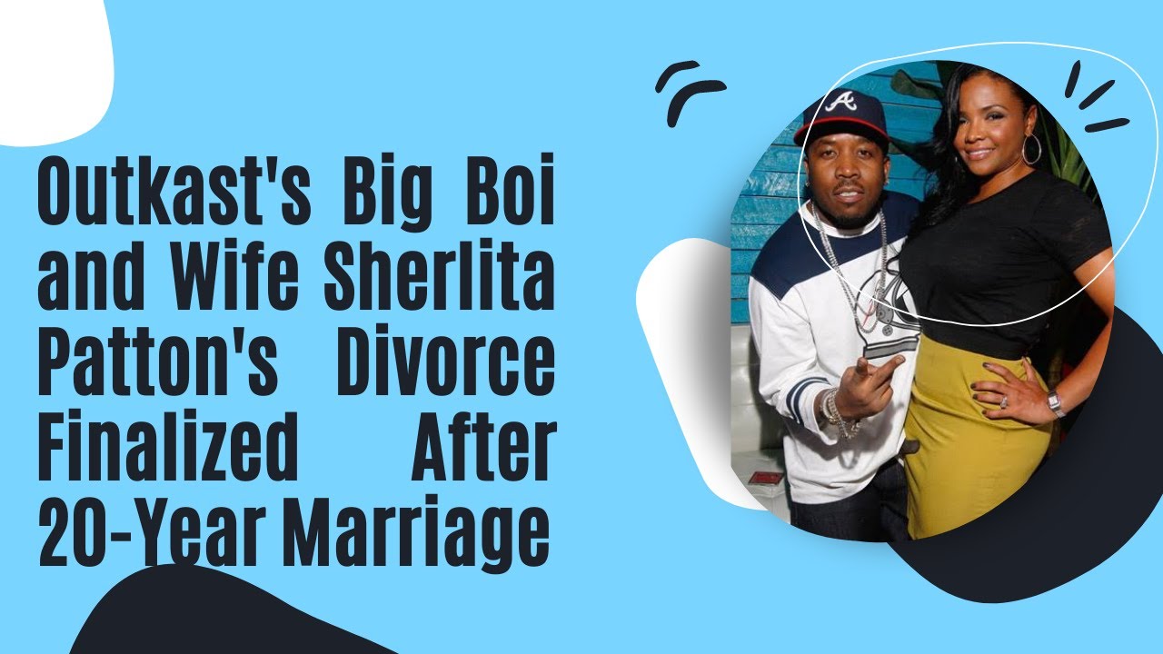 Outkast's Big Boi and Wife Sherlita Patton's Divorce Finalized After 20