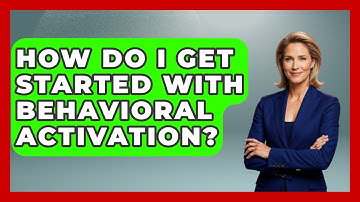 How Do I Get Started With Behavioral Activation? - Cognitive Therapy Hub