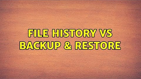 File History vs Backup & Restore