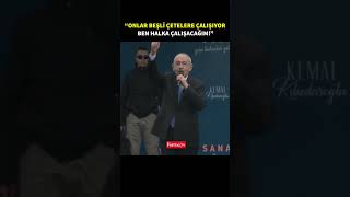 Kılıçdaroğlu Onlar Beşli Çetelere Çalışıyorlar, Ben Hakla Çalışacağım