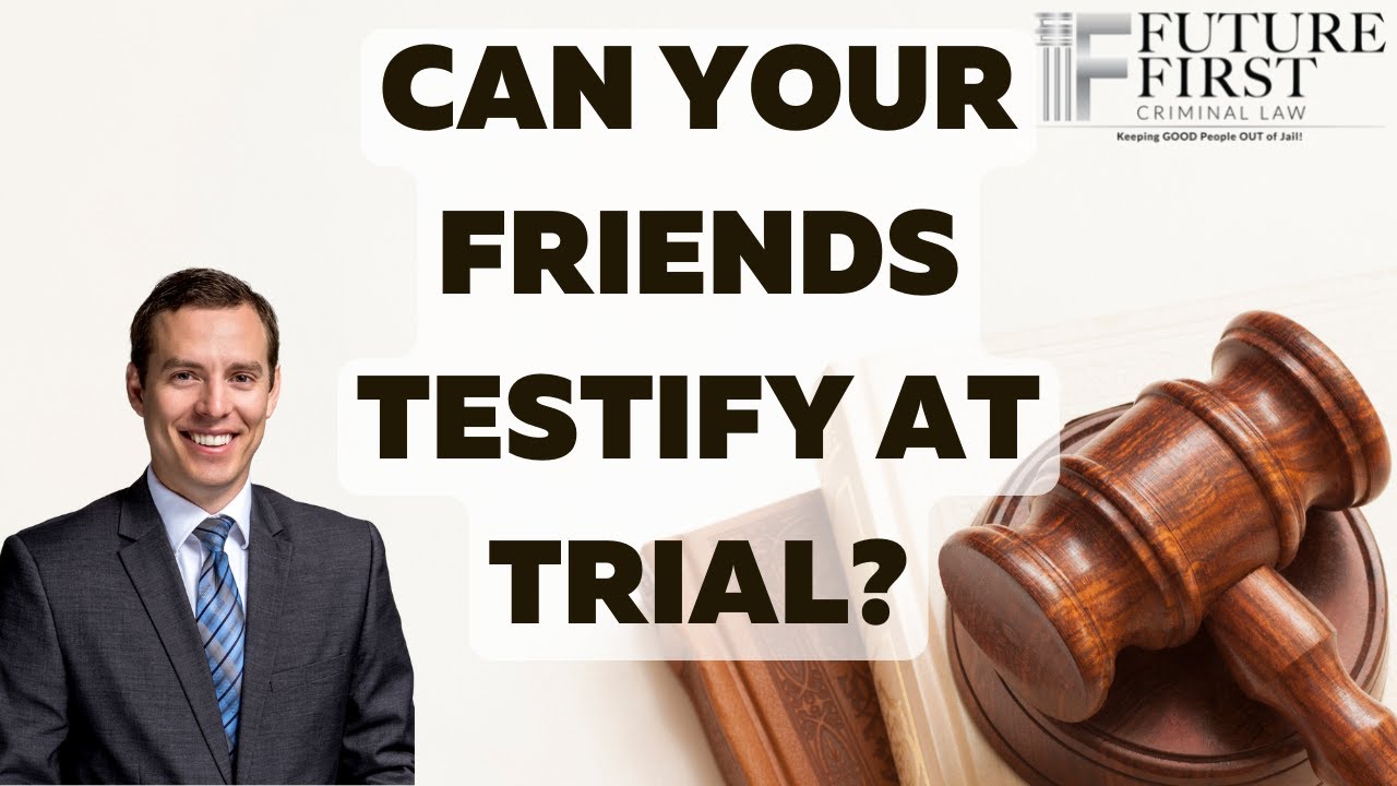 Can Your Friends Testify At Trial? - YouTube