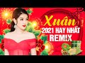 XUÂN XUÂN ƠI XUÂN ĐÃ VỀ, TẾT TẾT TẾT TẾT ĐẾN RỒI REMIX - 250 Nhạc Xuân Remix Tiễn ÔNG TÁO Chầu Trời