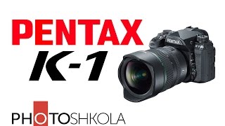 :   Pentax K-1.      PENTAX.
