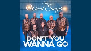 Don't You Wanna Go - The Word Singers