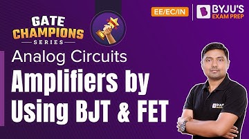 Amplifiers by Using BJT and FET | Analog Circuits | GATE 2023 EE/EC/IN Exam | BYJU