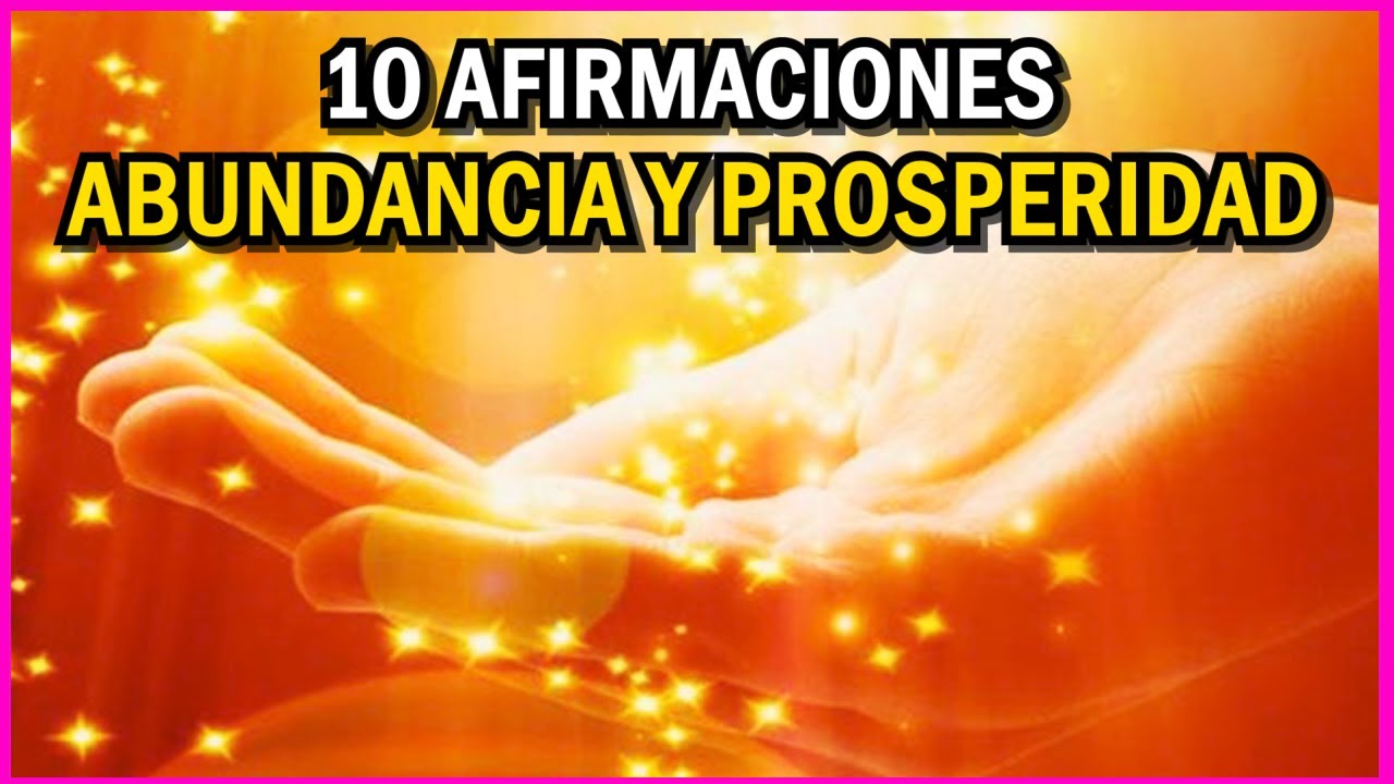 10 AFIRMACIONES PODEROSAS Para Atraer Abundancia y Prosperidad a Tu ...