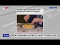 Queen S Banana Eating Etiquette Is Way Too Much Effort 