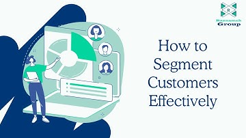 Introduction to How to Segment Customers Effectively