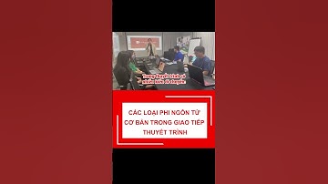 CÁC LOẠI PHI NGÔN TỪ CƠ BẢN TRONG GIAO TIẾP THUYẾT TRÌNH