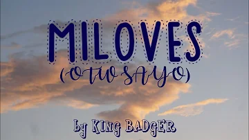 Miloves (OTW SAYO) - by King Badger (Lyrics)