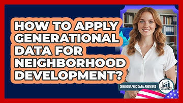 How To Apply Generational Data For Neighborhood Development?